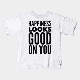 Happiness Looks Good On You Kids T-Shirt